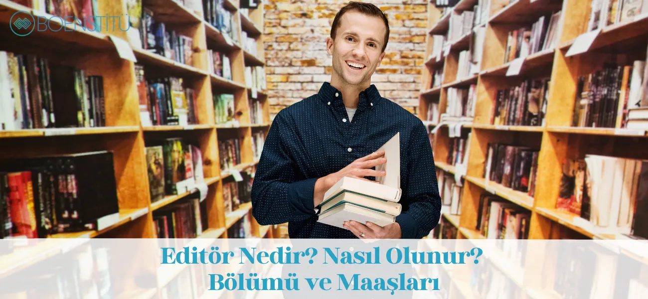 Editör Nedir? Nasıl Olunur? Bölümü ve Maaşları Editör Nedir? Nasıl Olunur? Bölümü ve Maaşları