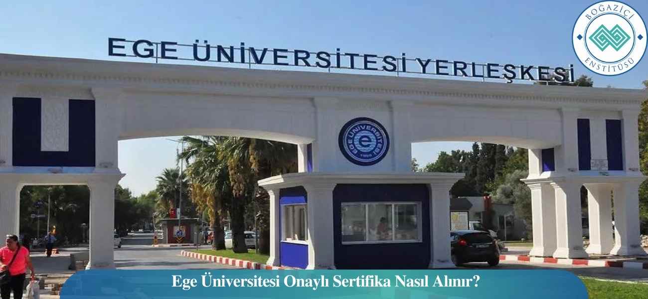 Ege Üniversitesi Onaylı Sertifika Nasıl Alınır? Ege Üniversitesi Onaylı Sertifika Nasıl Alınır?