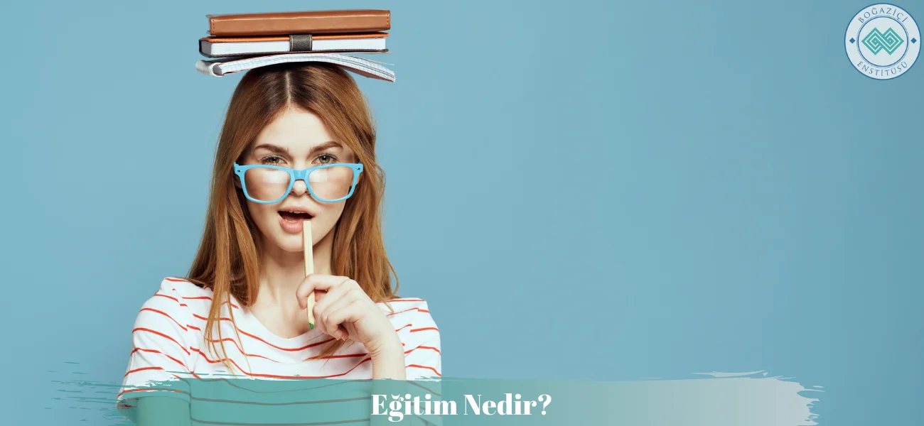 Eğitim Nedir? Eğitim Nedir?