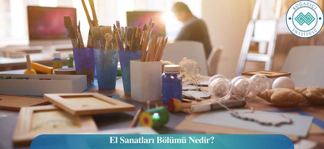 El Sanatları Bölümü Nedir?