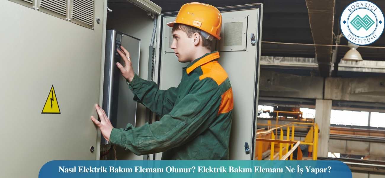 Nasıl Elektrik Bakım Elemanı Olunur? Elektrik Bakım Elemanı Ne İş Yapar? Nasıl Elektrik Bakım Elemanı Olunur? Elektrik Bakım Elemanı Ne İş Yapar?
