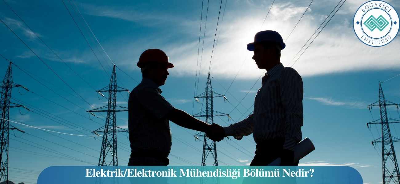 Elektrik/Elektronik Mühendisliği Bölümü Nedir?