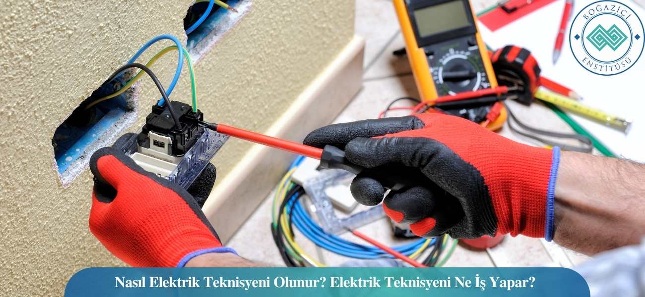 Nasıl Elektrik Teknisyeni Olunur? Elektrik Teknisyeni Ne İş Yapar?
