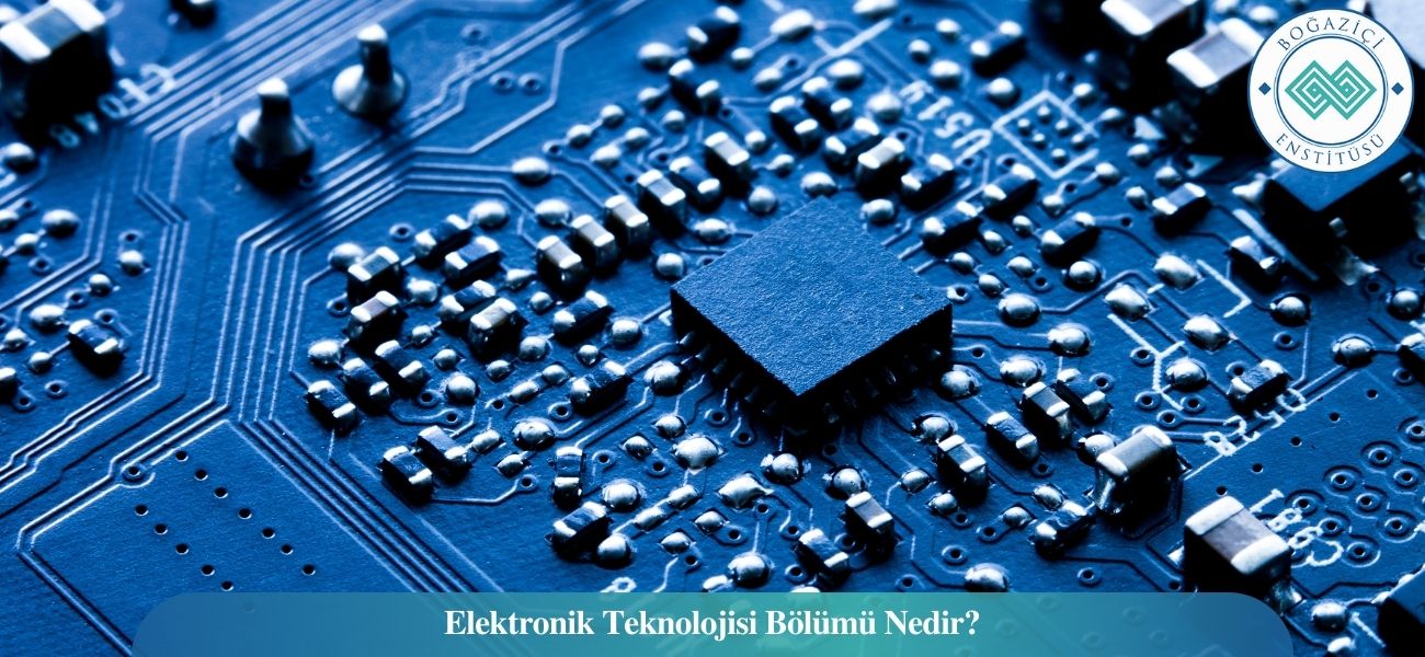 Elektronik Teknolojisi Bölümü Nedir?