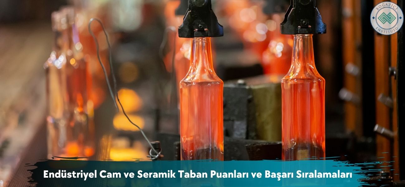 Endüstriyel Cam ve Seramik 2026 Taban Puanları ve Sıralamaları Endüstriyel Cam ve Seramik 2026 Taban Puanları ve Sıralamaları