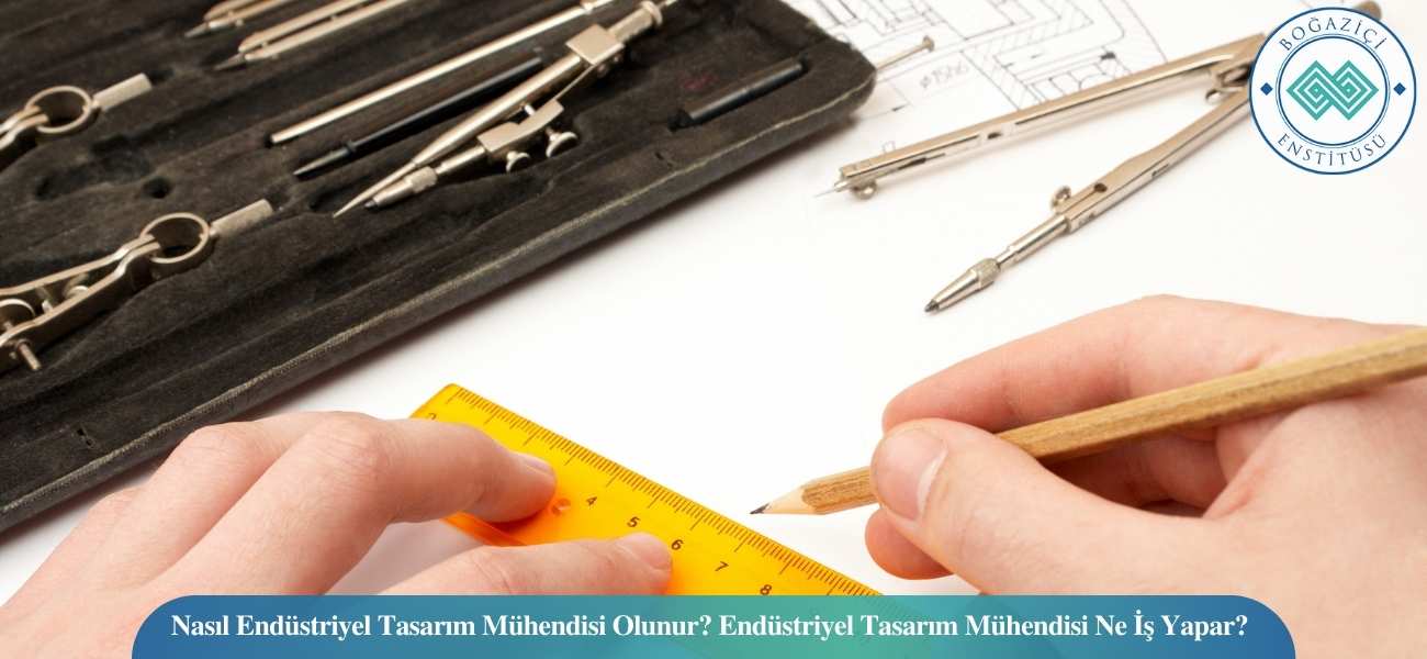 Nasıl Endüstriyel Tasarım Mühendisi Olunur? Endüstriyel Tasarım Mühendisi Ne İş Yapar?