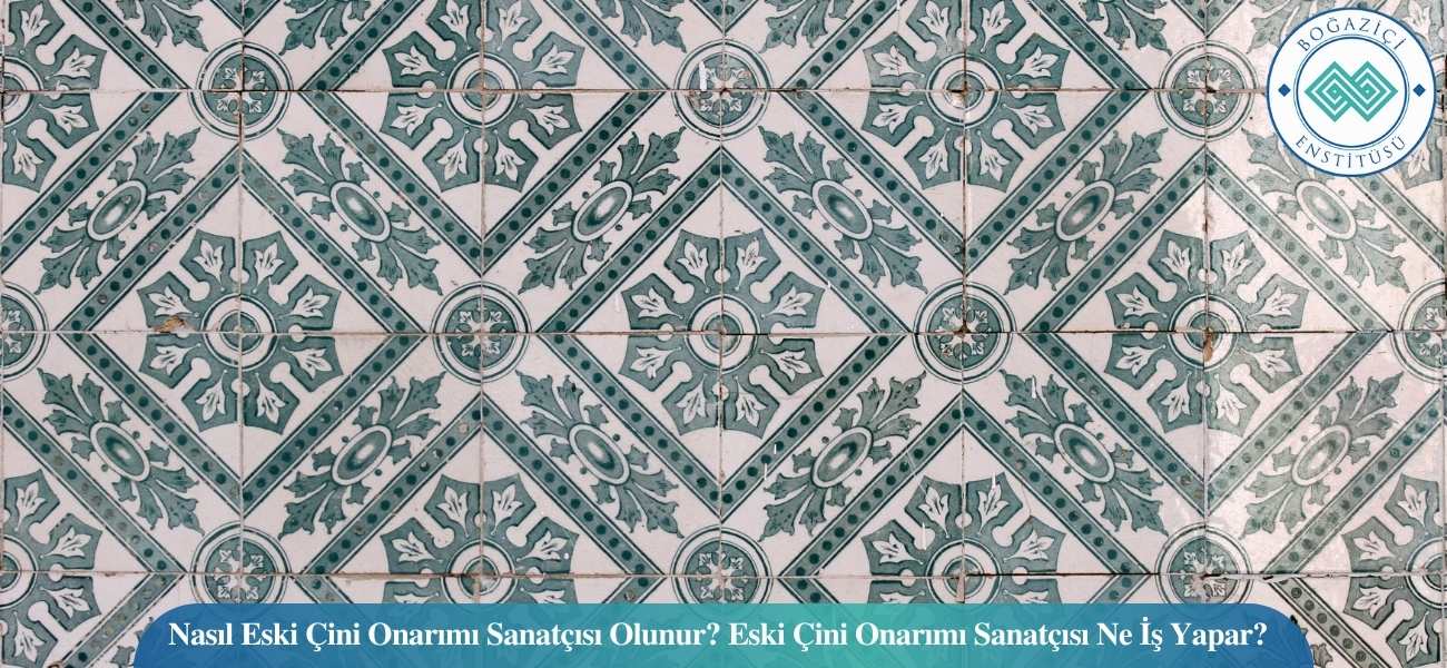 Nasıl Eski Çini Onarımı Sanatçısı Olunur? Eski Çini Onarımı Sanatçısı Ne İş Yapar? Nasıl Eski Çini Onarımı Sanatçısı Olunur? Eski Çini Onarımı Sanatçısı Ne İş Yapar?