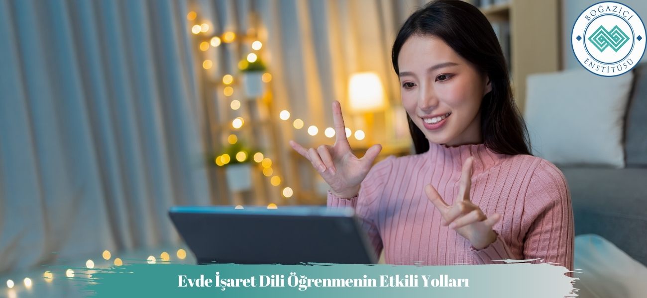 Evde İşaret Dili Öğrenmenin Etkili Yolları