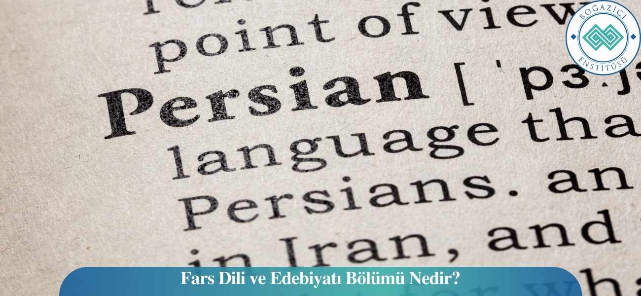 Fars Dili ve Edebiyatı Bölümü Nedir? Fars Dili ve Edebiyatı Bölümü Nedir?