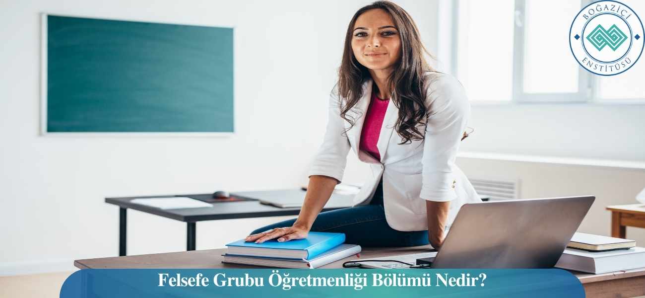 Felsefe Grubu Öğretmenliği Bölümü Nedir?