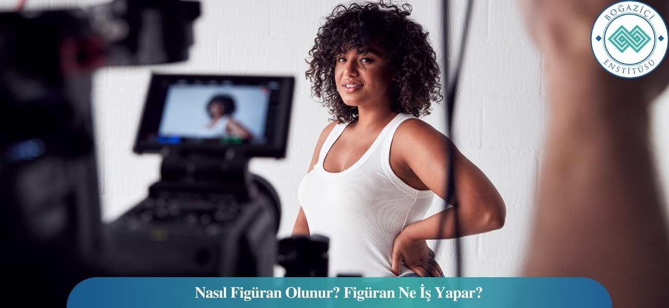 Nasıl Figüran Olunur? Figüran Ne İş Yapar?