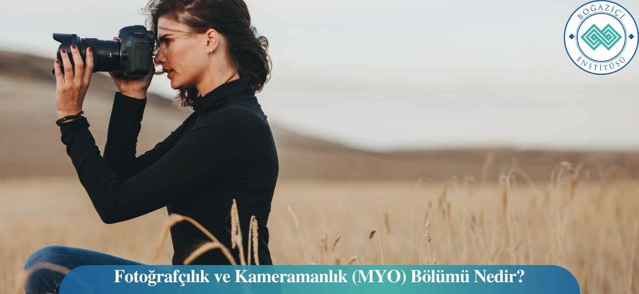 Fotoğrafçılık ve Kameramanlık (MYO) Bölümü Nedir? Fotoğrafçılık ve Kameramanlık (MYO) Bölümü Nedir?