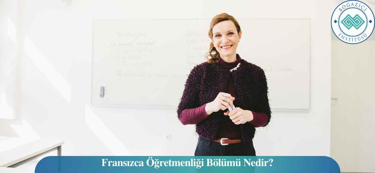 Fransızca Öğretmenliği Bölümü Nedir? Fransızca Öğretmenliği Bölümü Nedir?