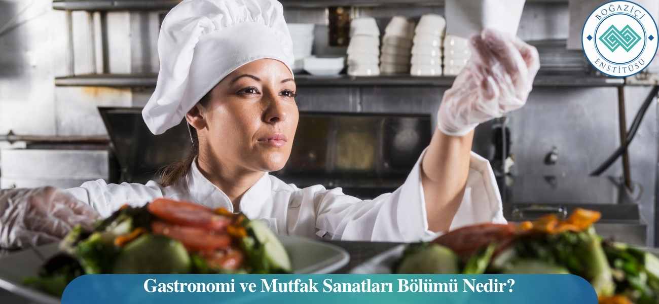 Gastronomi ve Mutfak Sanatları Bölümü Nedir?