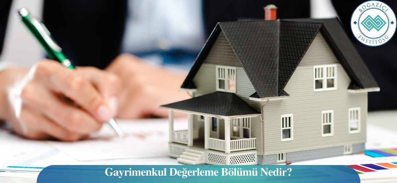 Gayrimenkul Değerleme Bölümü Nedir? Gayrimenkul Değerleme Bölümü Nedir?