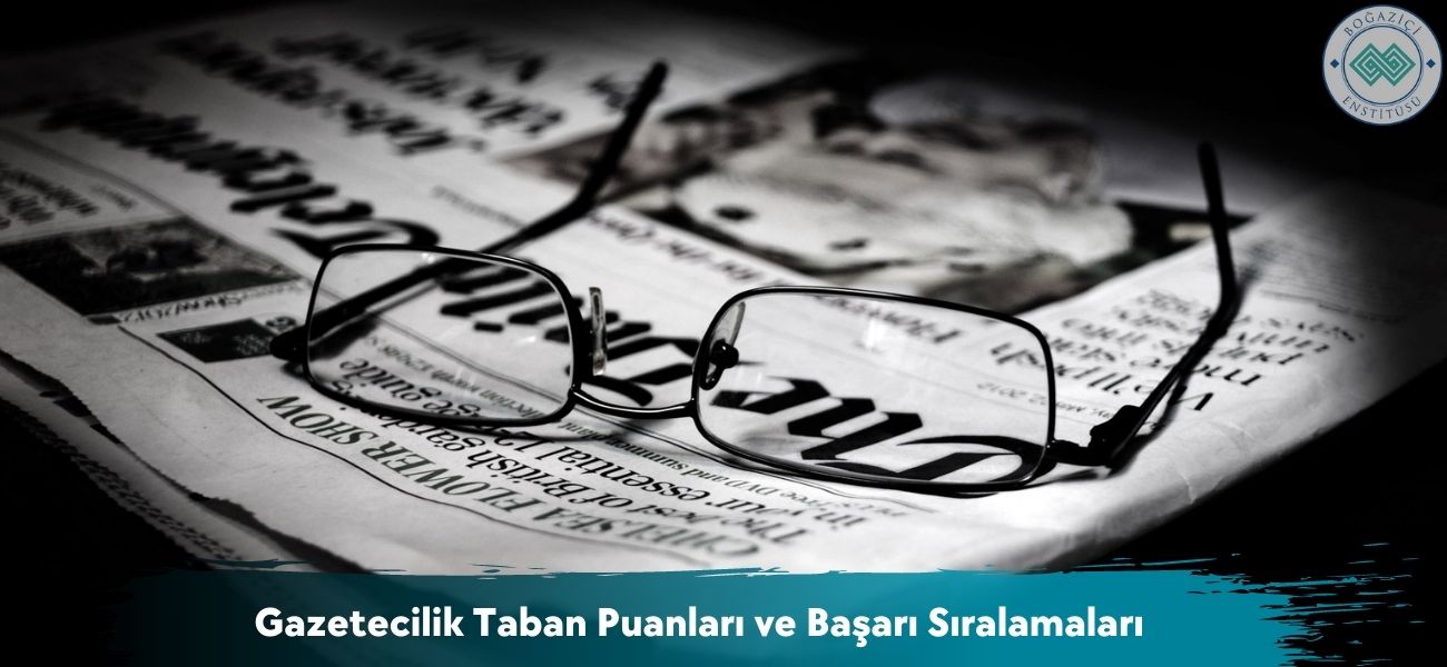 Gazetecilik 2026 Taban Puanları ve Başarı Sıralamaları