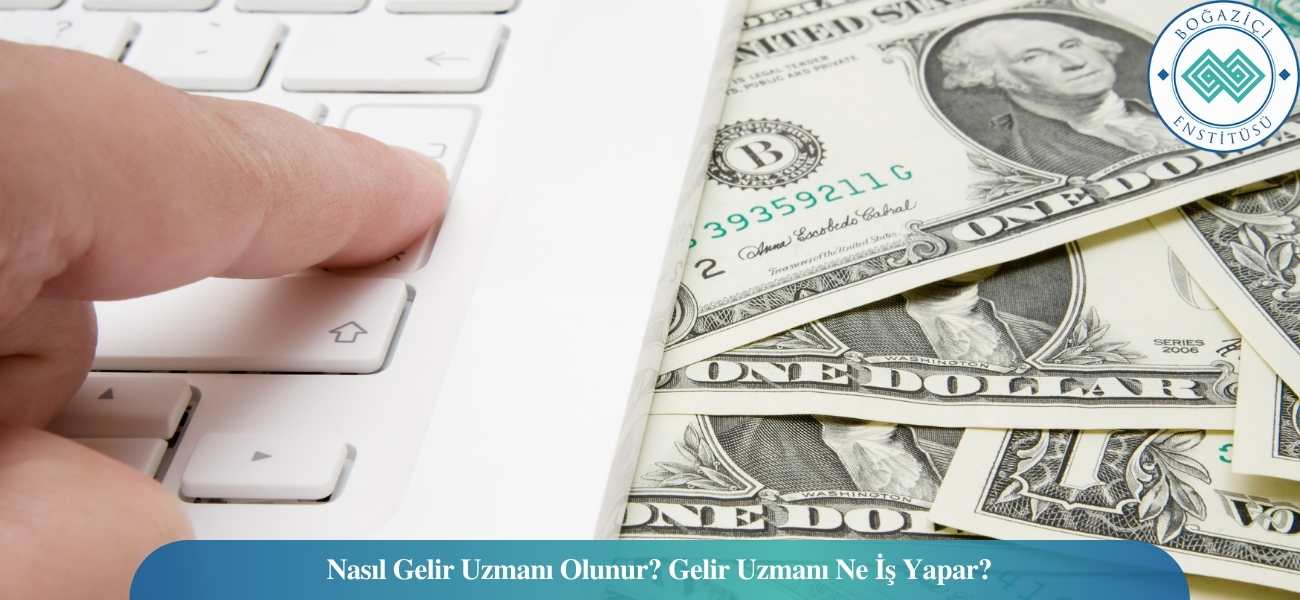 Nasıl Gelir Uzmanı Olunur? Gelir Uzmanı Ne İş Yapar?
