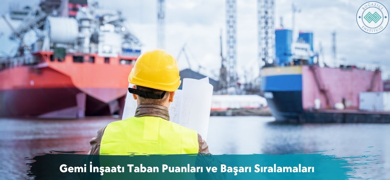 Gemi İnşaatı 2026 Taban Puanları ve Başarı Sıralamaları