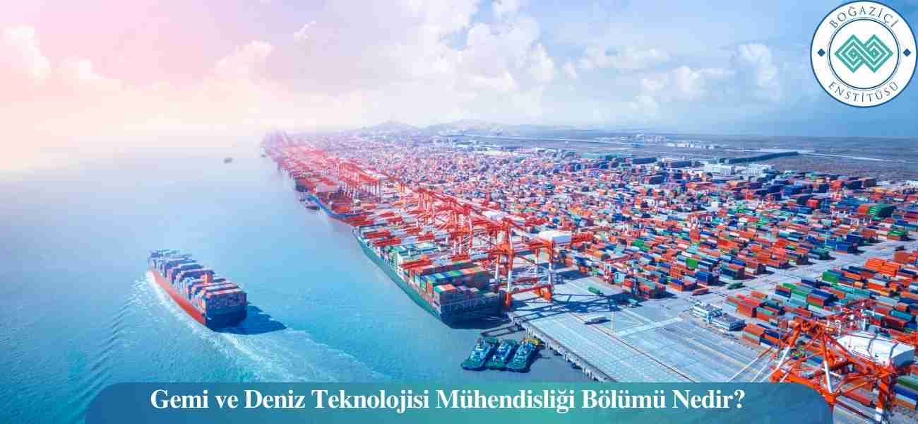 Gemi ve Deniz Teknolojisi Mühendisliği Bölümü Nedir? Gemi ve Deniz Teknolojisi Mühendisliği Bölümü Nedir?