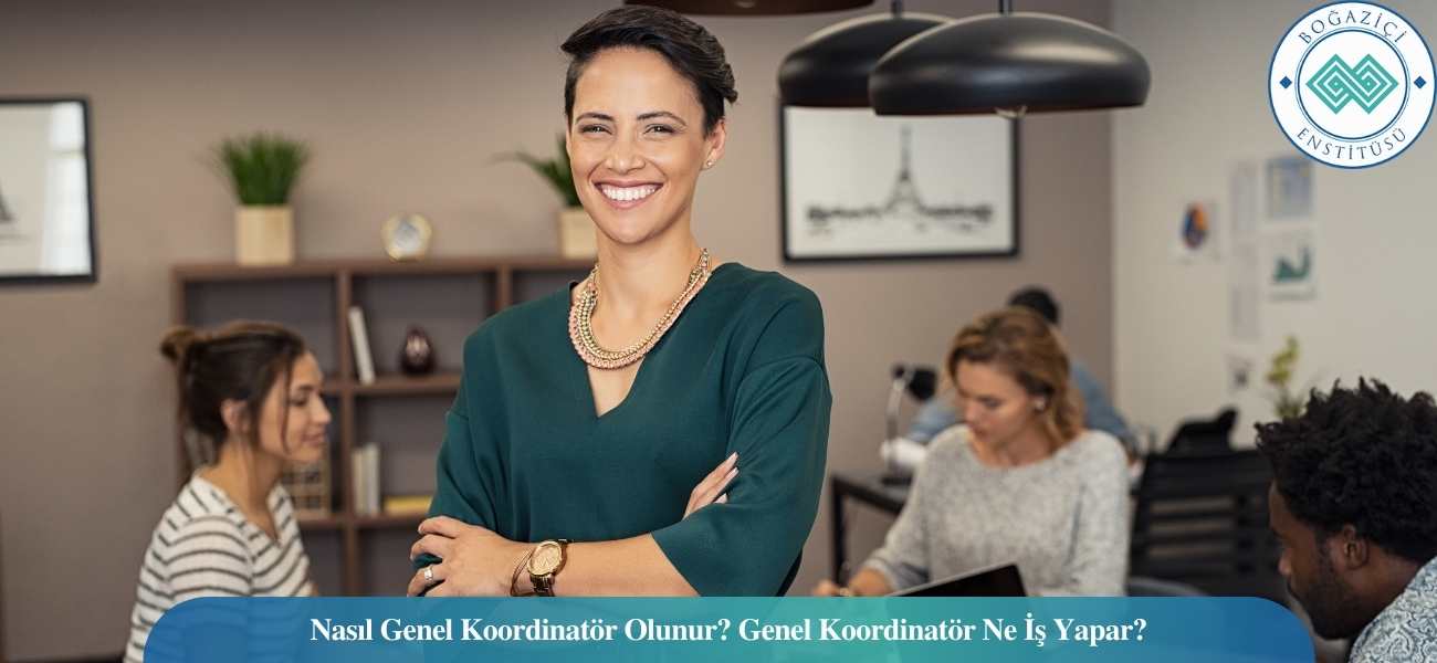 Nasıl Genel Koordinatör Olunur? Genel Koordinatör Ne İş Yapar?