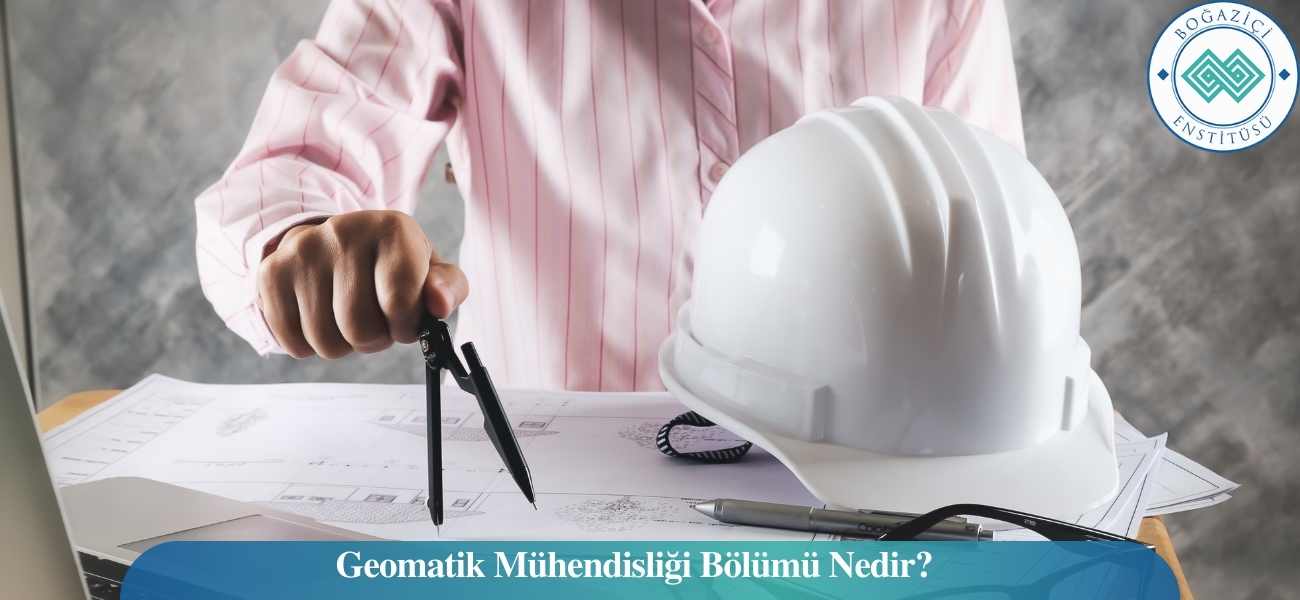 Geomatik Mühendisliği Bölümü Nedir?