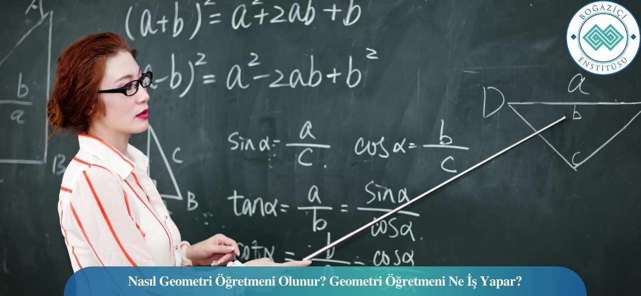 Nasıl Geometri Öğretmeni Olunur? Geometri Öğretmeni Ne İş Yapar?