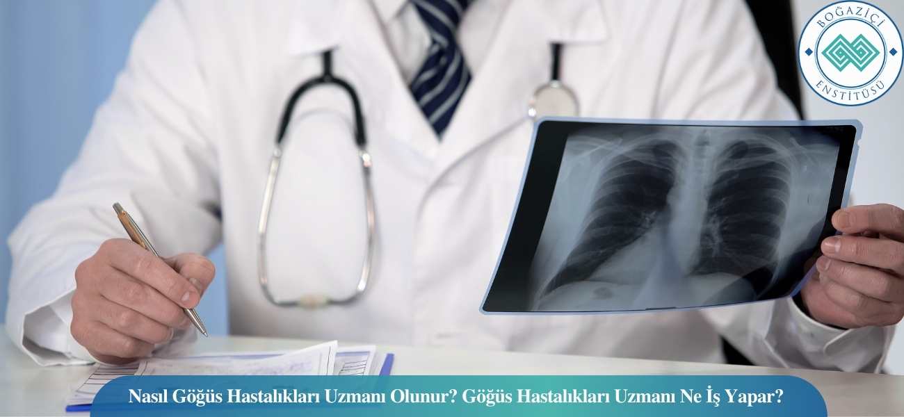 Nasıl Göğüs Hastalıkları Uzmanı Olunur? Göğüs Hastalıkları Uzmanı Ne İş Yapar?