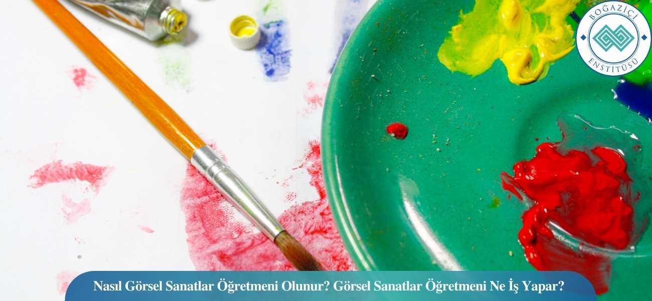 Nasıl Görsel Sanatlar Öğretmeni Olunur? Görsel Sanatlar Öğretmeni Ne İş Yapar? Nasıl Görsel Sanatlar Öğretmeni Olunur? Görsel Sanatlar Öğretmeni Ne İş Yapar?