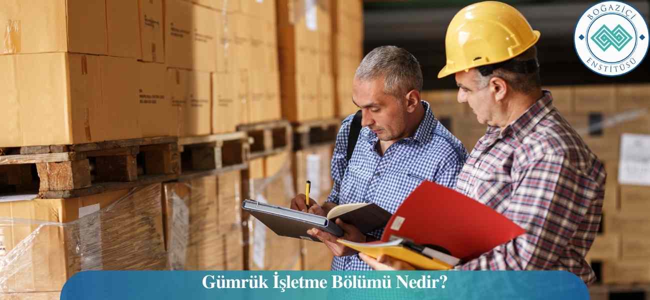 Gümrük İşletme Bölümü Nedir? Gümrük İşletme Bölümü Nedir?