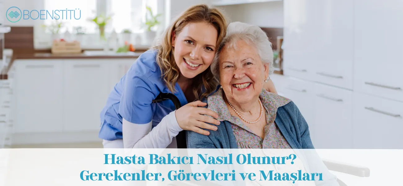 Hasta Bakıcı Nasıl Olunur? Gerekenler, Görevleri ve Maaşları