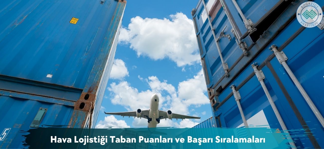 Hava Lojistiği 2026 Taban Puanları ve Başarı Sıralamaları Hava Lojistiği 2026 Taban Puanları ve Başarı Sıralamaları
