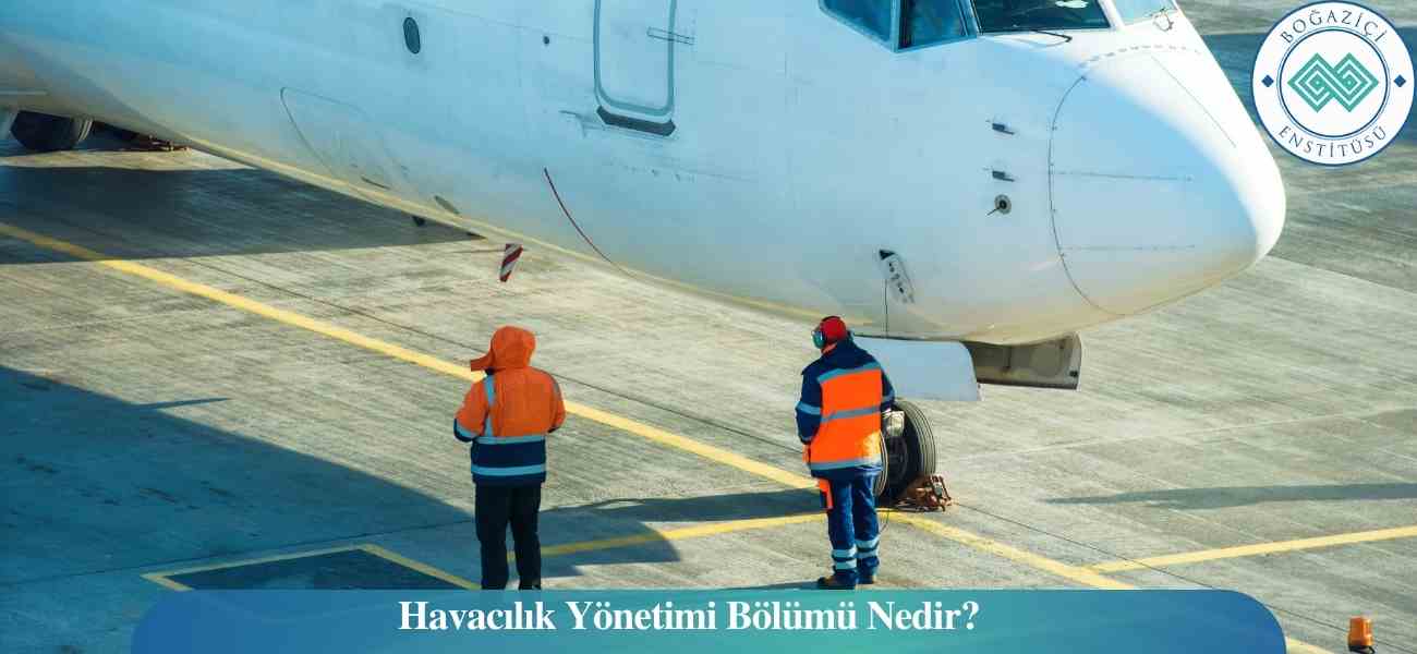 Havacılık Yönetimi Bölümü Nedir?