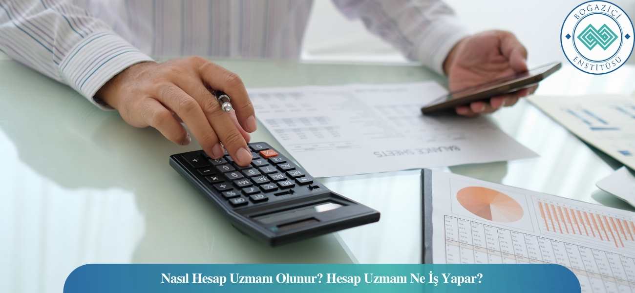 Nasıl Hesap Uzmanı Olunur? Hesap Uzmanı Ne İş Yapar?