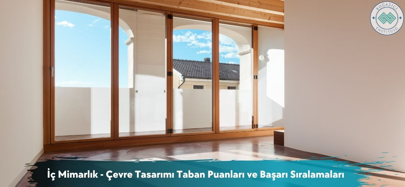 İç Mimarlık ve Çevre Tasarımı 2026 Taban Puanları ve Sıralamaları
