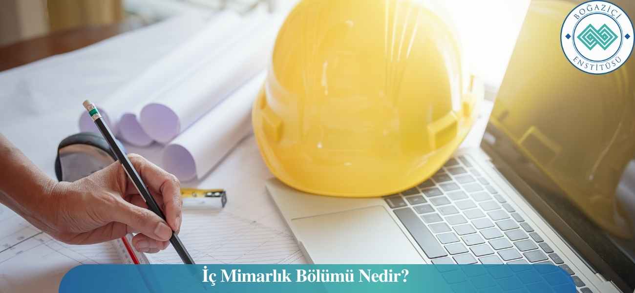 İç Mimarlık Bölümü Nedir? İç Mimarlık Bölümü Nedir?