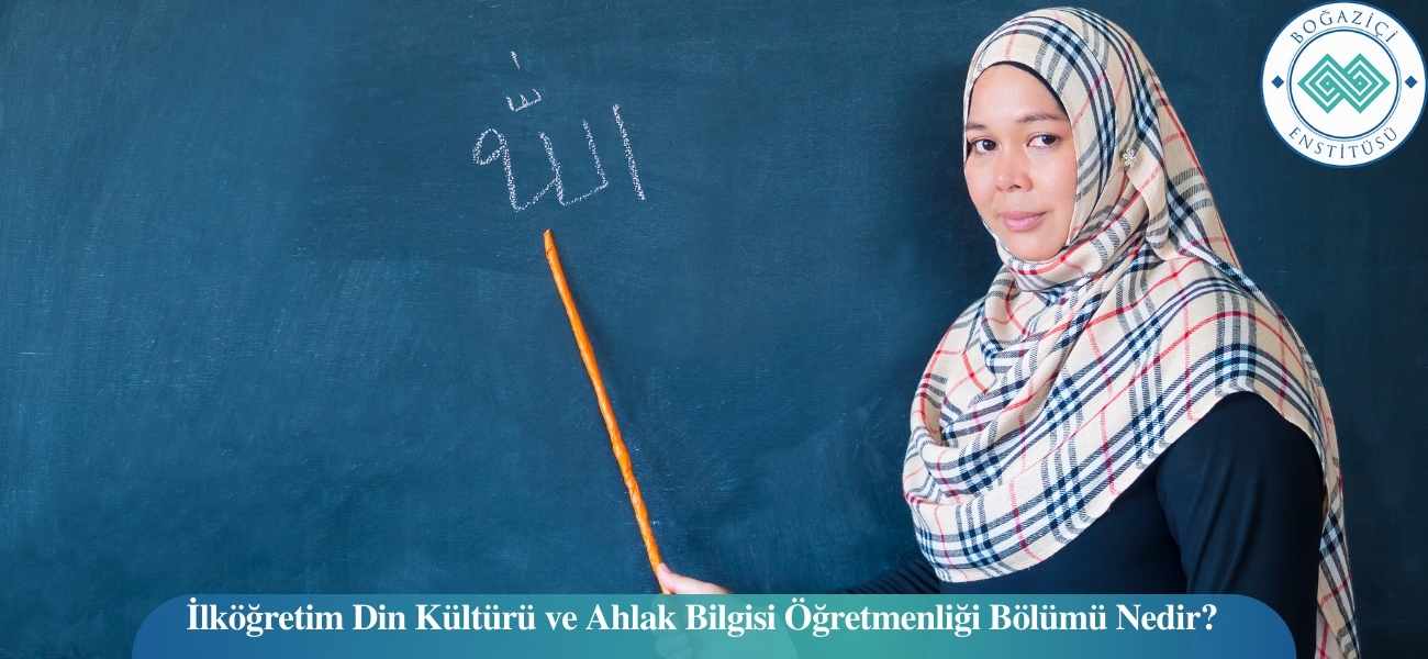 İlköğretim Din Kültürü ve Ahlak Bilgisi Öğretmenliği Bölümü Nedir? İlköğretim Din Kültürü ve Ahlak Bilgisi Öğretmenliği Bölümü Nedir?