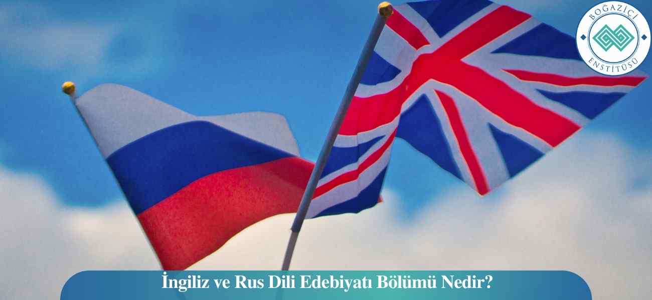 İngiliz ve Rus Dili Edebiyatı Bölümü Nedir?