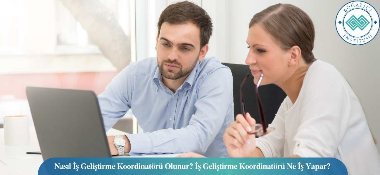 Nasıl İş Geliştirme Koordinatörü Olunur? İş Geliştirme Koordinatörü Ne İş Yapar?