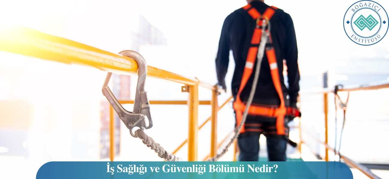 İş Sağlığı ve Güvenliği Bölümü Nedir?