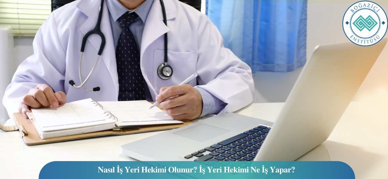 Nasıl İş Yeri Hekimi Olunur? İş Yeri Hekimi Ne İş Yapar?
