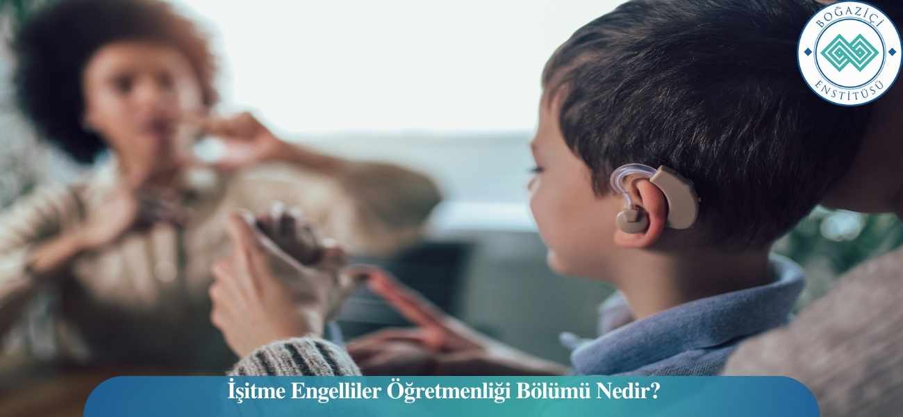 İşitme Engelliler Öğretmenliği Bölümü Nedir?