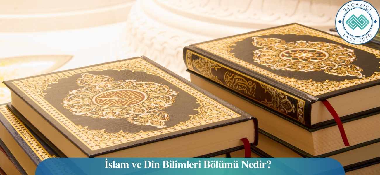İslam ve Din Bilimleri Bölümü Nedir? İslam ve Din Bilimleri Bölümü Nedir?