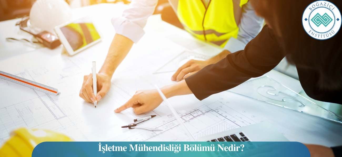 İşletme Mühendisliği Bölümü Nedir?