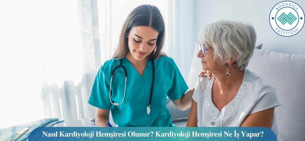 Nasıl Kardiyoloji Hemşiresi Olunur? Kardiyoloji Hemşiresi Ne İş Yapar?