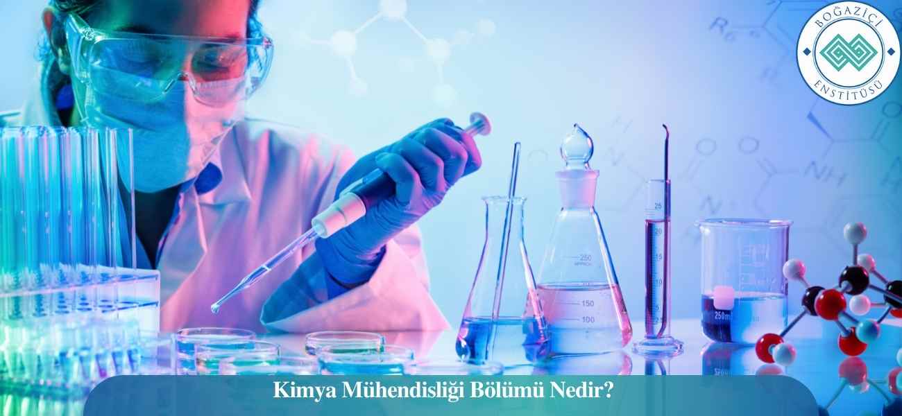 Kimya Mühendisliği Bölümü Nedir? Kimya Mühendisliği Bölümü Nedir?