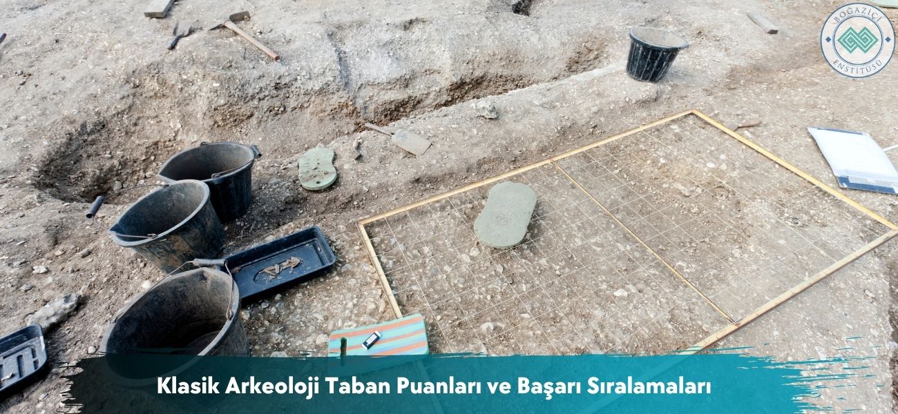 Klasik Arkeoloji 2026 Taban Puanları ve Başarı Sıralamaları