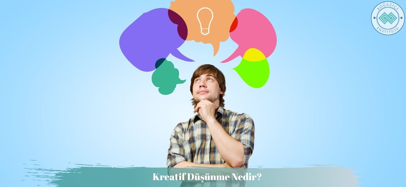 Kreatif Düşünme Nedir? Kreatif Düşünme Nedir?