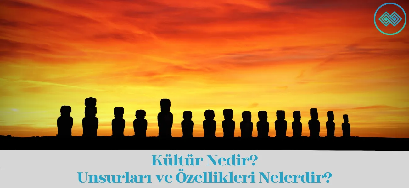 Kültür Nedir? Kültürü Oluşturan Unsurlar ve Özellikleri Kültür Nedir? Kültürü Oluşturan Unsurlar ve Özellikleri