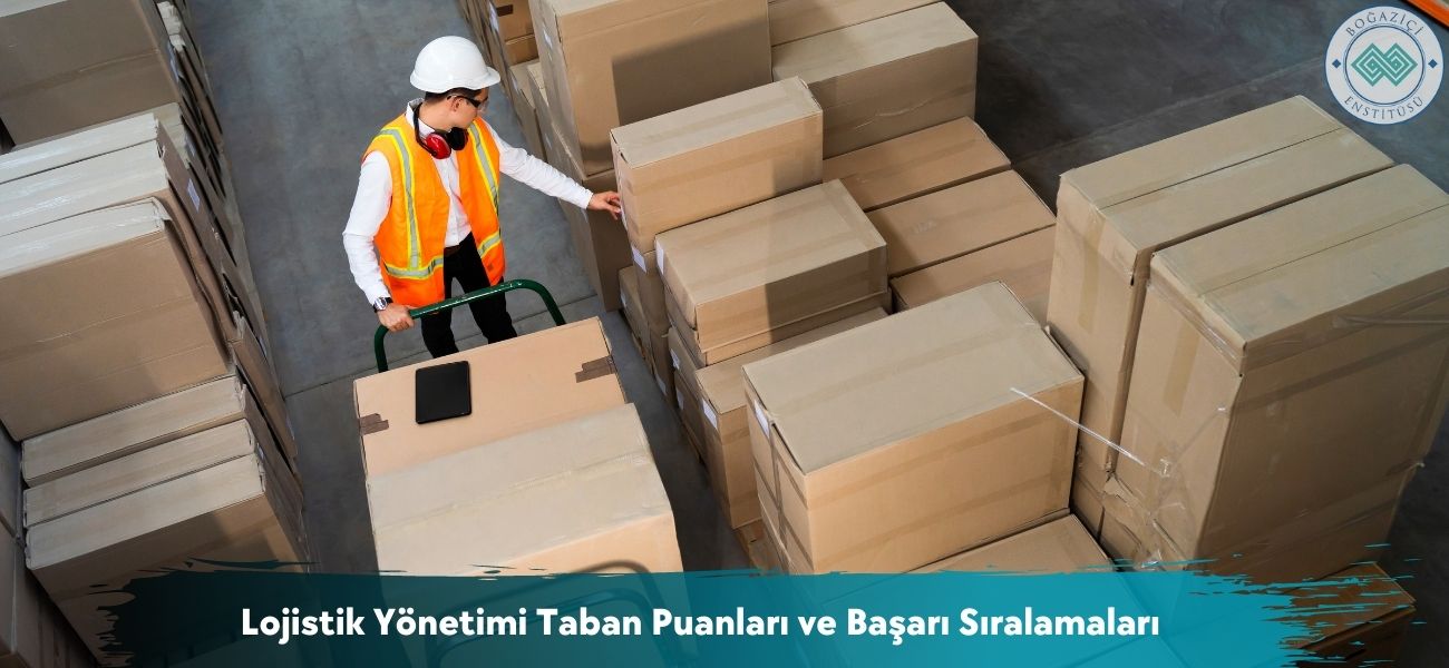 Lojistik Yönetimi 2026 Taban Puanları ve Başarı Sıralamaları