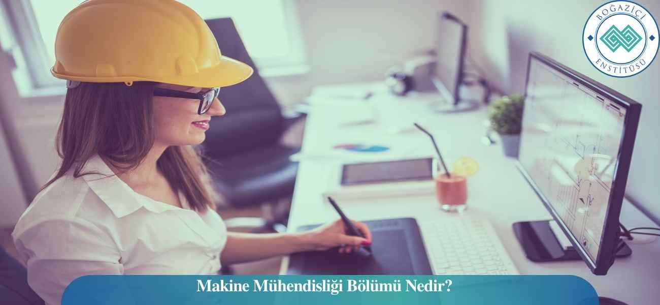 Makine Mühendisliği Bölümü Nedir? Makine Mühendisliği Bölümü Nedir?